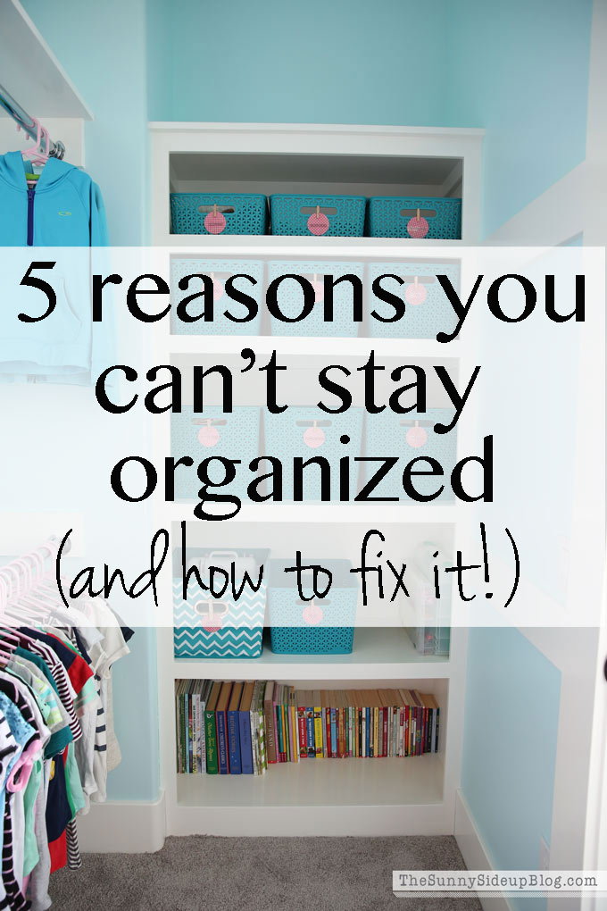 5 reasons you can't stay organized and how to fix it! (Sunny Side Up)